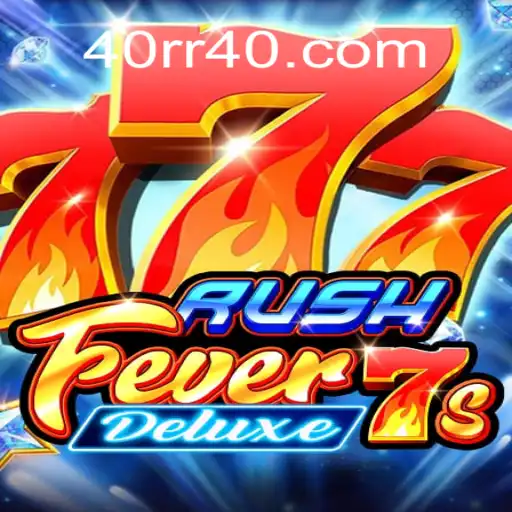 Experience the Thrill of RushFever7sDeluxe at 40rr.com Oficial